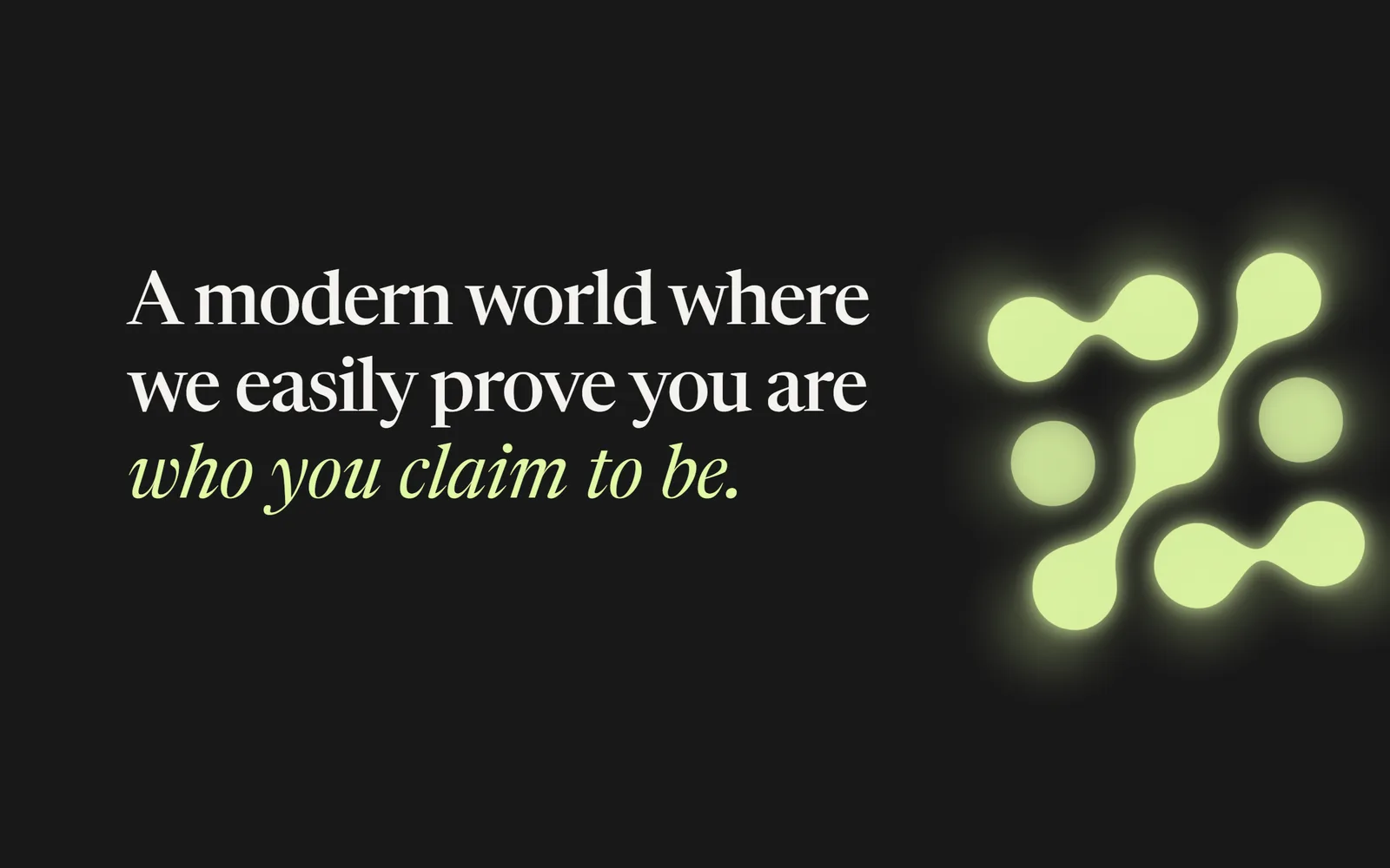 A modern world where we easily prove you are who you claim to be.